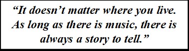 Making-Connections-pull-quote-2 Quote: "It doesn’t matter where you live. As long as there is music, there is always a story to tell."